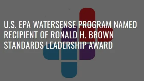 EPA’s WaterSense Program Honored With Ronald H. Brown Standards Leadership Award