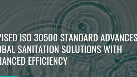 Revised ISO 30500 Standard Boosts Sustainable Sanitation in Non-Sewered Areas