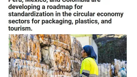 Circular Economy Roadmap: Peru Mexico and Colombia Join Forces on Packaging Plastics and Tourism Standards