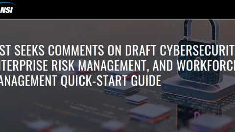 NIST Invites Comments on Guide Connecting Cybersecurity, ERM and Workforce Planning