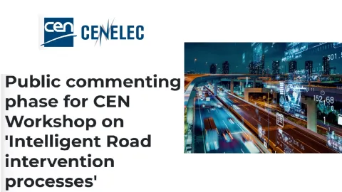 CEN Workshop Finalizes Drafts for Intelligent Road Intervention Processes, Public Commenting Phase Starts