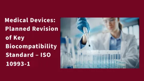 Key Biocompatibility Medical Device Standard ISO 10993-1 Moves to Final Draft Stage