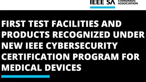 First Products and Test Facilities Certified Under New IEEE Medical Device Cybersecurity Program