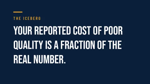 Reported Cost of Poor Quality Is Only the Tip of the Iceberg