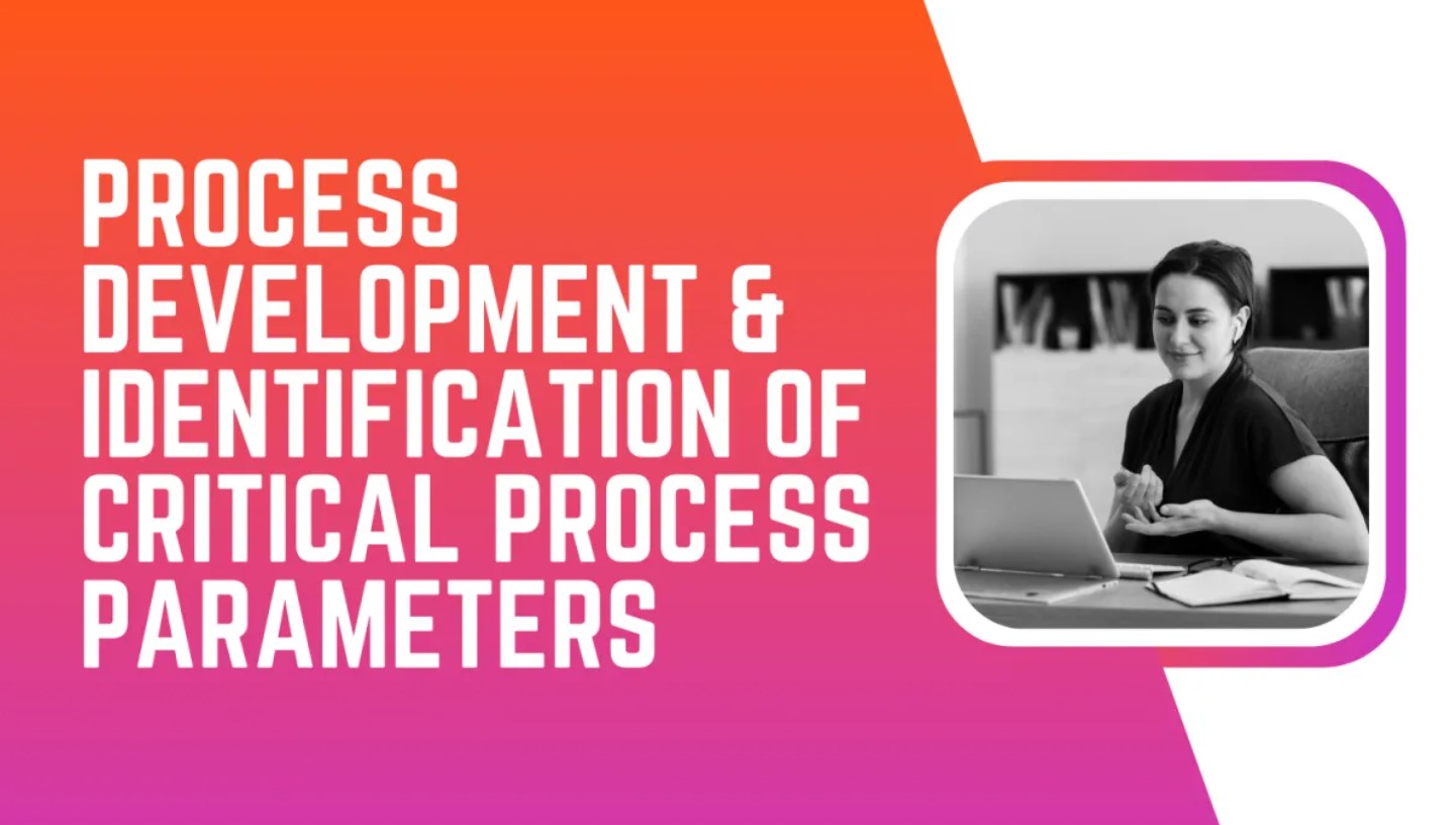 Process Development and Identification of Critical Process Parameters in Medical and Pharmaceutical Industries